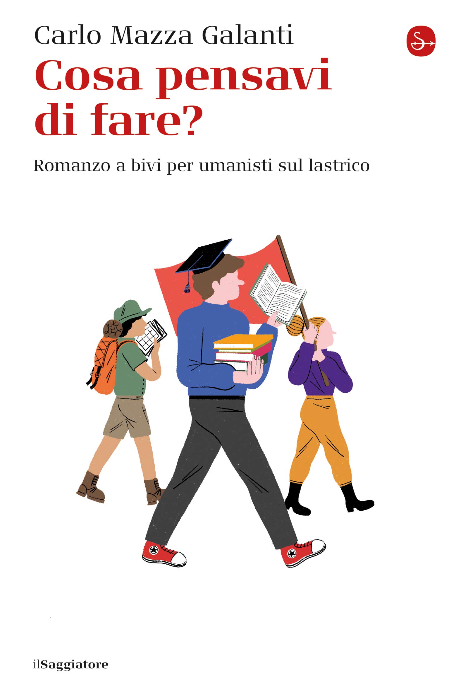 Cosa pensavi di fare?: Romanzo a bivi per umanisti sul lastrico
